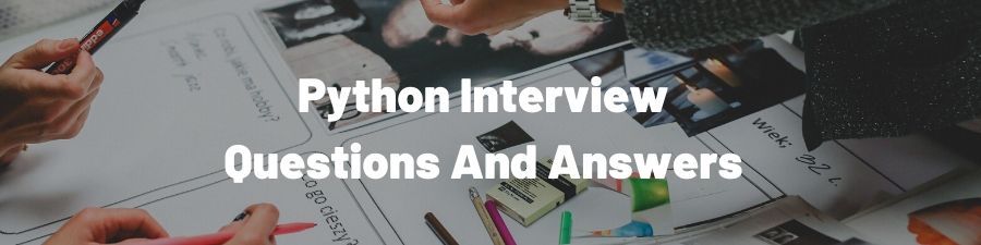 Top 100 Python Interview Questions You Must Prepare In 2019