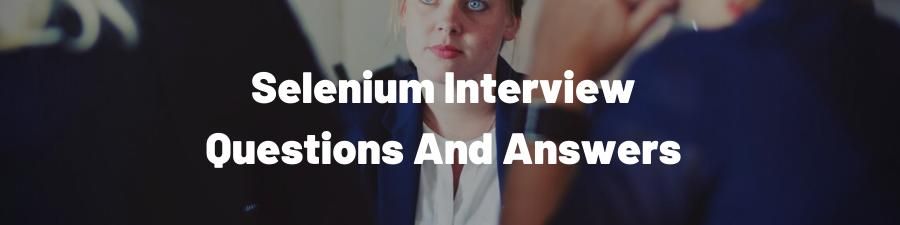 Selenium Interview Questions And Answers to help you prepare In 2019