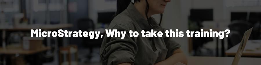 MicroStrategy, Why to take this training?